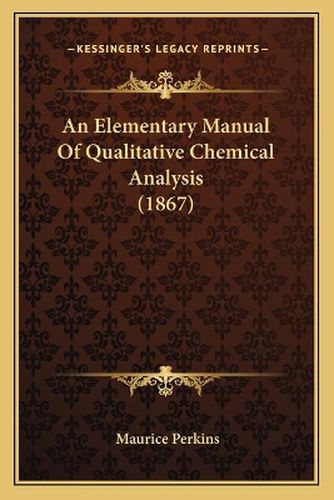 Cover image for An Elementary Manual of Qualitative Chemical Analysis (1867)