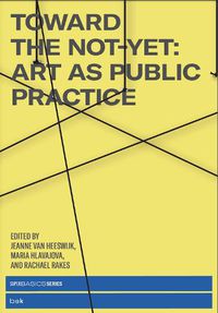 Cover image for Toward the Not-Yet: Art as Public Practice
