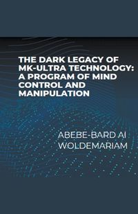 Cover image for The Dark Legacy of MK-Ultra Technology