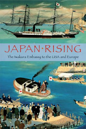 Cover image for Japan Rising: The Iwakura Embassy to the USA and Europe