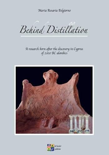 Cover image for Behind Distillation: a research born after the discovery in Cyprus of 2000 BC alembics