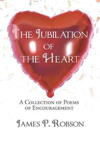 Cover image for The Jubilation of the Heart: A Collection of Poems of Encouragement