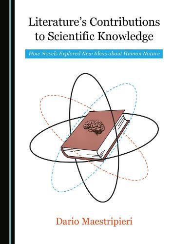 Literature's Contributions to Scientific Knowledge: How Novels Explored New Ideas about Human Nature