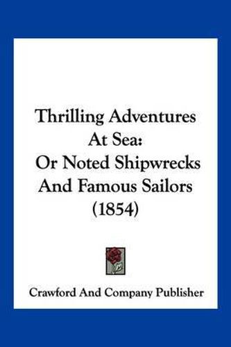 Cover image for Thrilling Adventures at Sea: Or Noted Shipwrecks and Famous Sailors (1854)