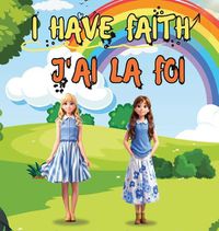 Cover image for I Have Faith- j'Ai La Foi