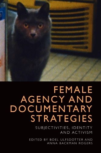 Cover image for Female Agency and Documentary Strategies: Subjectivities, Identity and Activism