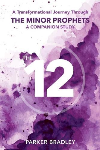 Cover image for The Twelve: A Transformational Journey Through The Minor Prophets A Companion Study