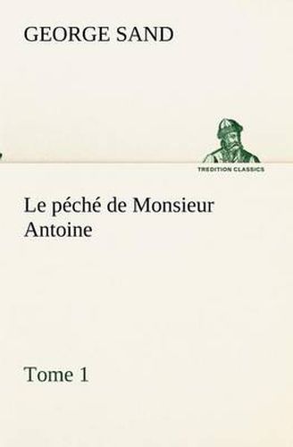 Cover image for Le peche de Monsieur Antoine, Tome 1