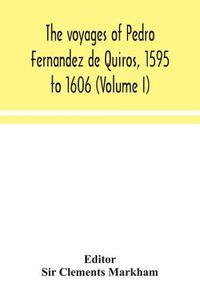 Cover image for The voyages of Pedro Fernandez de Quiros, 1595 to 1606 (Volume I)