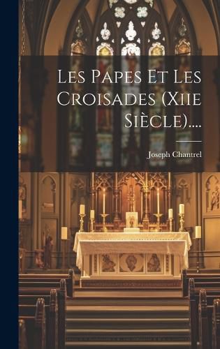Cover image for Les Papes Et Les Croisades (xiie Siecle)....