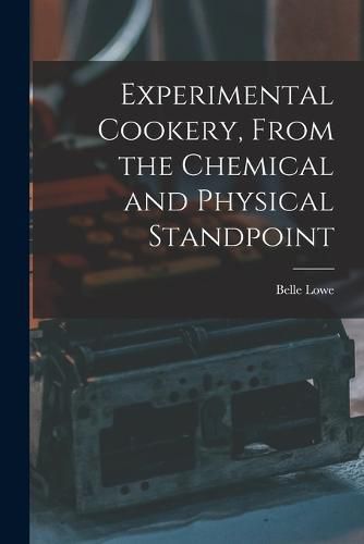 Cover image for Experimental Cookery, From the Chemical and Physical Standpoint