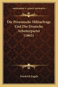 Cover image for Die Preussische Militarfrage Und Die Deutsche Arbeiterpartei (1865)