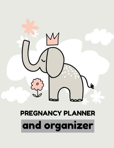 Cover image for Pregnancy Planner And Organizer: New Due Date Journal Trimester Symptoms Organizer Planner New Mom Baby Shower Gift Baby Expecting Calendar Baby Bump Diary Keepsake Memory