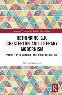 Cover image for Rethinking G.K. Chesterton and Literary Modernism: Parody, Performance, and Popular Culture