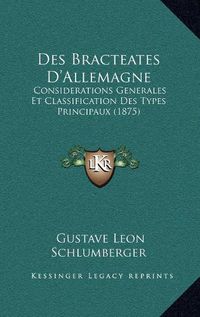 Cover image for Des Bracteates D'Allemagne: Considerations Generales Et Classification Des Types Principaux (1875)