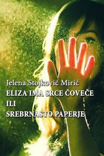 Cover image for Eliza Ima Srce, Covece Ili Srebrnasto Paperje, Jelena Stojkovic Miric: Eliza Ima Srce, Covece Ili Srebrnasto Paperje, Jelena Stojkovic Miric