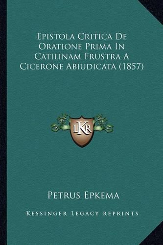 Cover image for Epistola Critica de Oratione Prima in Catilinam Frustra a Cicerone Abiudicata (1857)