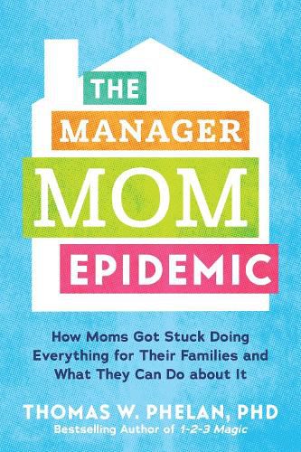 Cover image for The Manager Mom Epidemic: How Moms Got Stuck Doing Everything for Their Families and What They Can Do About It