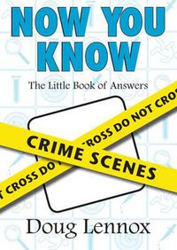 Cover image for Now You Know Crime Scenes: The Little Book of Answers