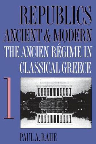 Cover image for Republics Ancient and Modern, Volume I: The Ancien Regime in Classical Greece