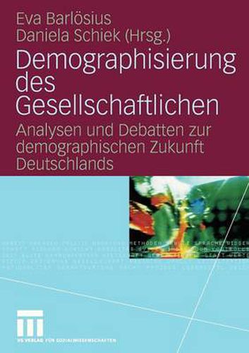 Cover image for Demographisierung Des Gesellschaftlichen: Analysen Und Debatten Zur Demographischen Zukunft Deutschlands