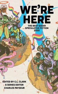 Cover image for We're Here: The Best Queer Speculative Fiction 2020