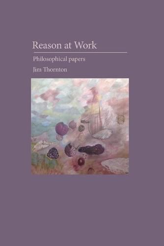 Cover image for Reason at Work: Philosophical Papers