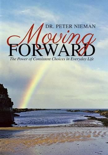 Cover image for Moving Forward: The Power of Consistent Choices in Everyday Life