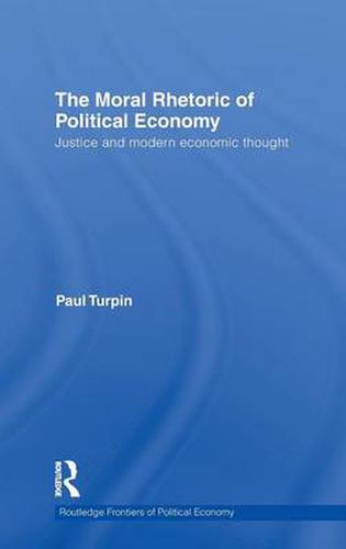 Cover image for The Moral Rhetoric of Political Economy: Justice and Modern Economic Thought