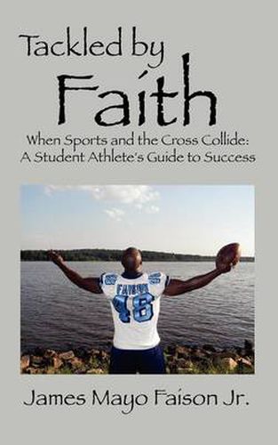 Cover image for Tackled by Faith: When Sports and the Cross Collide: A Student Athlete's Guide to Success