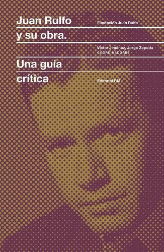 Juan Rulfo Y Su Obra (Juan Rulfo and His Oeuvre. Spanish Edition): Una Guia Critica