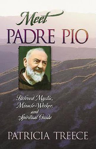 Cover image for Meet Pade Pio: Beloved Mystic, Miracle-worker and Spiritual Guide