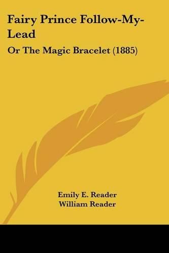 Cover image for Fairy Prince Follow-My-Lead: Or the Magic Bracelet (1885)