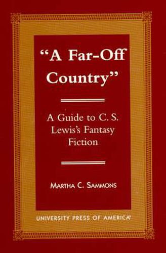 A Far Off Country: A Guide to C.S. Lewis' Fantasy Fiction