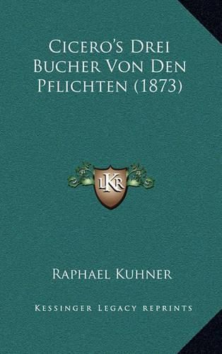 Cicero's Drei Bucher Von Den Pflichten (1873)