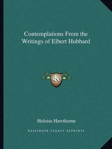 Contemplations from the Writings of Elbert Hubbard