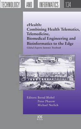 Cover image for EHealth: Combining Health Telematics, Telemedicine, Biomedical Engineering and Bioinformatics to the Edge: Global Experts Summit Textbook