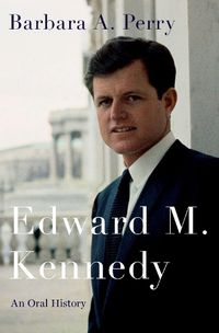 Cover image for Edward M. Kennedy: An Oral History