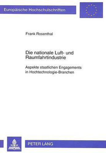 Cover image for Die Nationale Luft- Und Raumfahrtindustrie: Aspekte Staatlichen Engagements in Hochtechnologie-Branchen