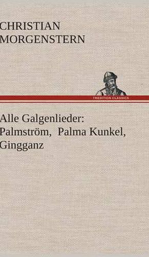 Cover image for Alle Galgenlieder: Palmstroem, Palma Kunkel, Gingganz