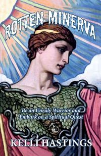 Cover image for Rotten Minerva: Be an Unruly Warrior and Embark on a Spiritual Quest