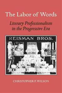 Cover image for Labor of Words: Literary Professionalism in the Progressive Era