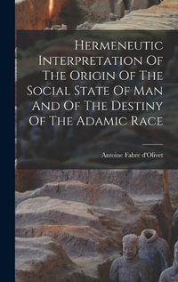 Cover image for Hermeneutic Interpretation Of The Origin Of The Social State Of Man And Of The Destiny Of The Adamic Race