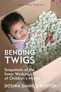 Cover image for Bending Twigs: Snapshots of the Inner Workings of Children's Minds