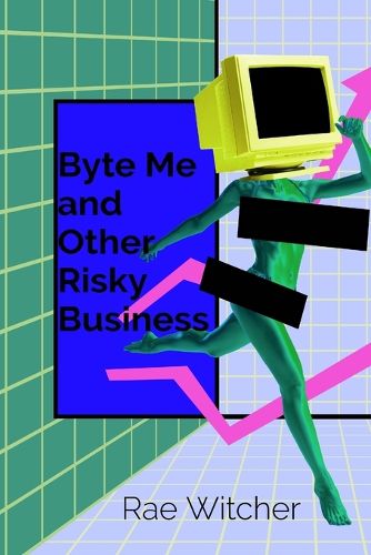 Cover image for Byte Me and Other Risky Business