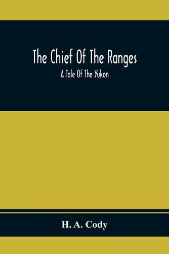 The Chief Of The Ranges: A Tale Of The Yukon