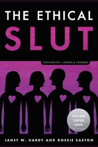 Cover image for The Ethical Slut: A Practical Guide to Polyamory, Open Relationships, and Other Freedoms in Sex and Love