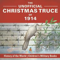 Cover image for The Unofficial Christmas Truce of 1914 - History of the World Children's Military Books