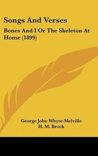 Cover image for Songs and Verses: Bones and I or the Skeleton at Home (1899)