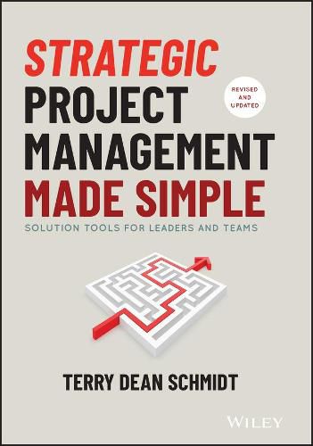 Cover image for Strategic Project Management Made Simple - Solution Tools for Leaders and Teams, Second Edition